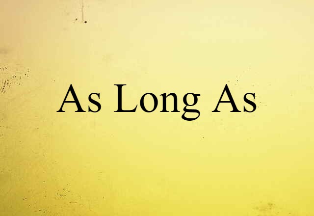 As Long As (noun) Definition, Meaning & Examples