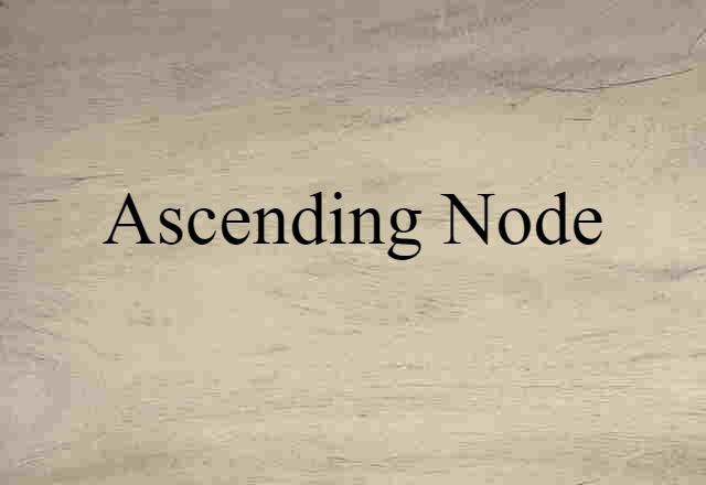 Ascending Node (noun) Definition, Meaning & Examples