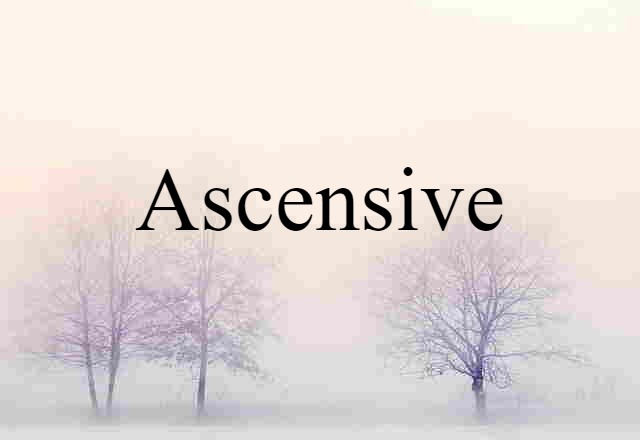 Ascensive (noun) Definition, Meaning & Examples