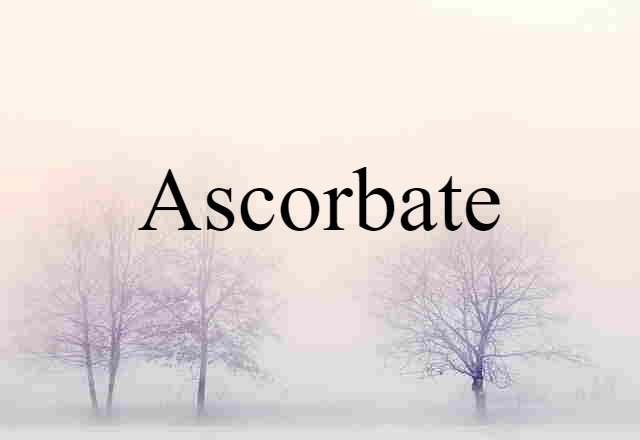 Ascorbate (noun) Definition, Meaning & Examples