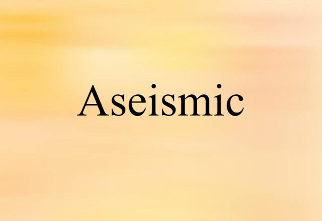 aseismic