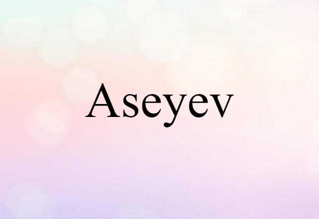 Aseyev (noun) Definition, Meaning & Examples