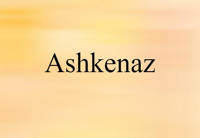 Ashkenaz (noun) Definition, Meaning & Examples