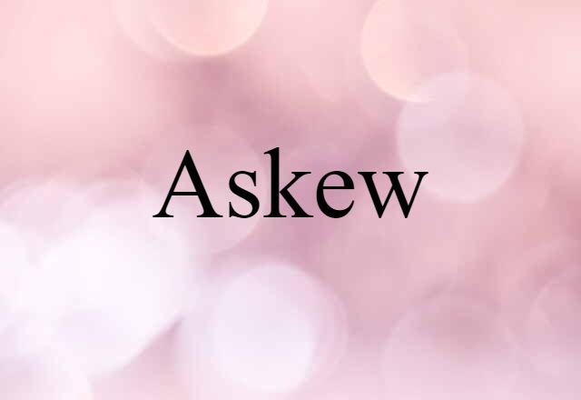 Askew (noun) Definition, Meaning & Examples