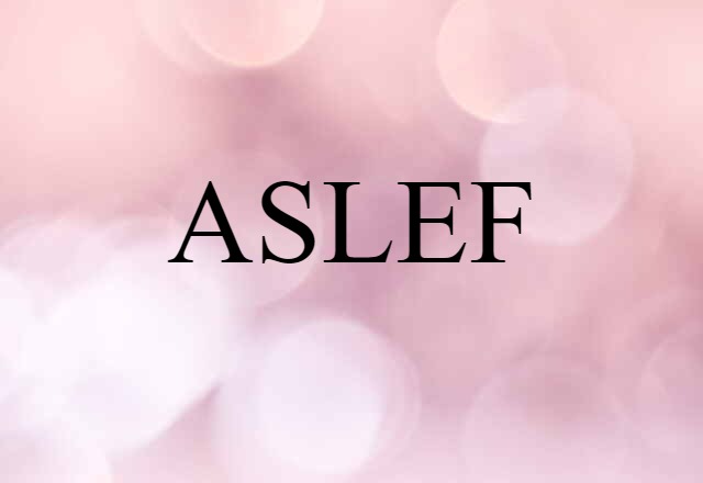 ASLEF (noun) Definition, Meaning & Examples