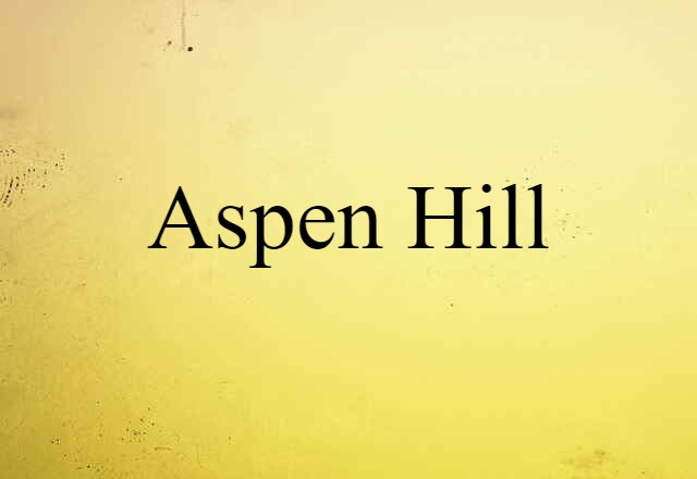 Aspen Hill (noun) Definition, Meaning & Examples