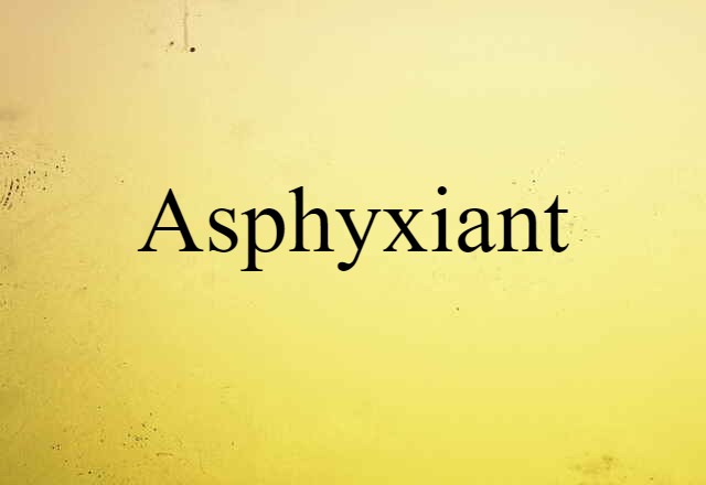 Asphyxiant (noun) Definition, Meaning & Examples