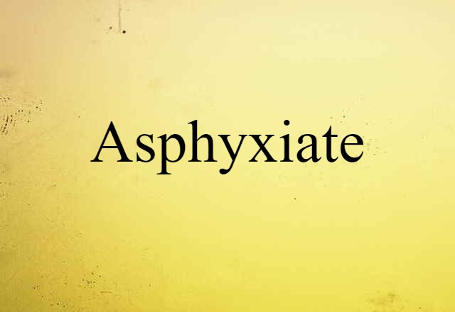 asphyxiate