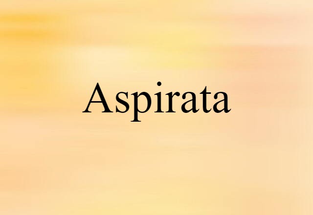 Aspirata (noun) Definition, Meaning & Examples