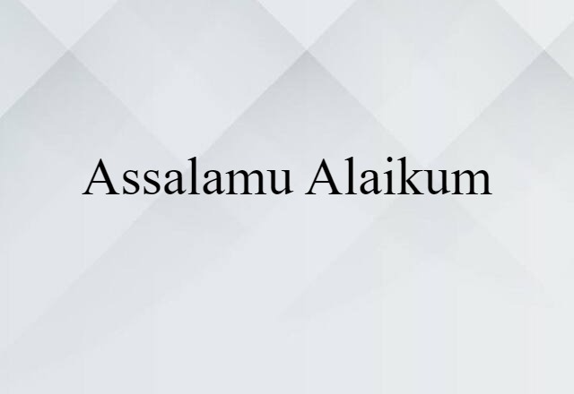 Assalamu Alaikum (noun) Definition, Meaning & Examples