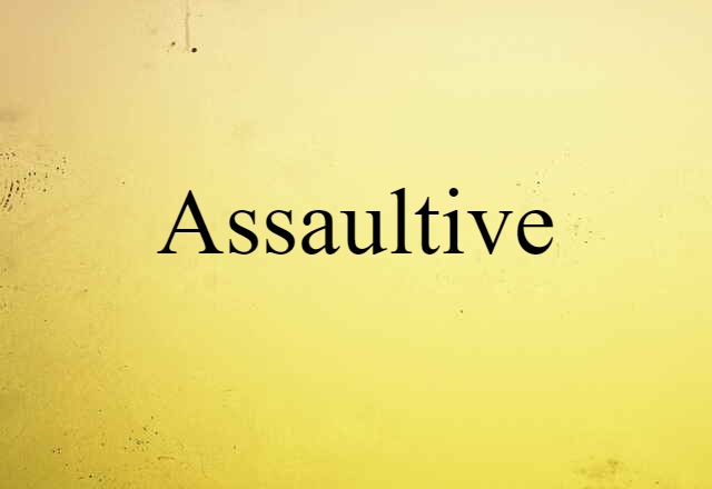 assaultive