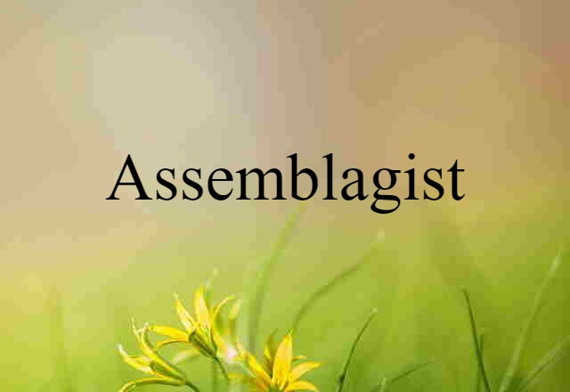 Assemblagist (noun) Definition, Meaning & Examples