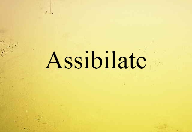 assibilate