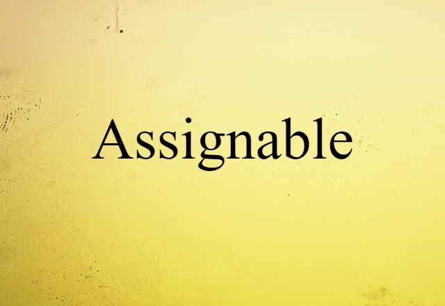 Assignable (noun) Definition, Meaning & Examples