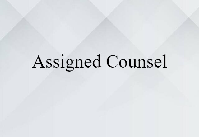 Assigned Counsel (noun) Definition, Meaning & Examples