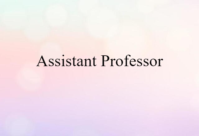 Assistant Professor (noun) Definition, Meaning & Examples