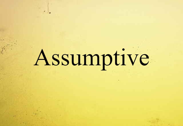 assumptive