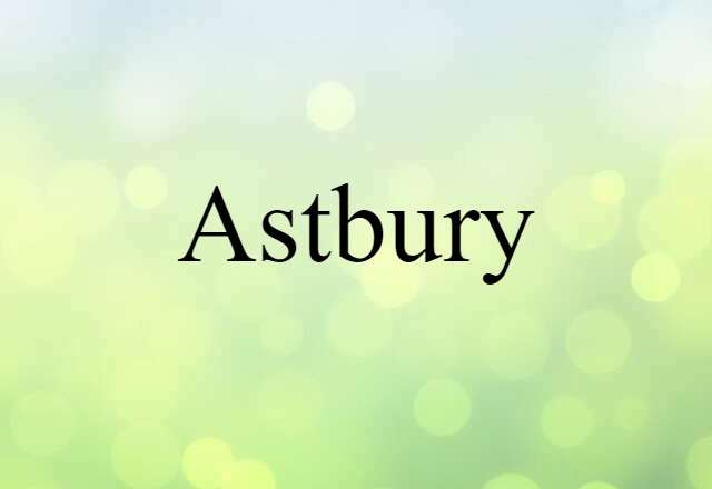 Astbury (noun) Definition, Meaning & Examples