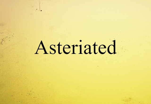 asteriated