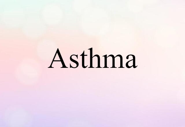 Asthma (noun) Definition, Meaning & Examples