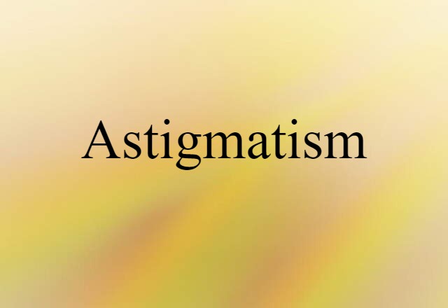 Astigmatism (noun) Definition, Meaning & Examples