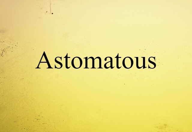 Astomatous (noun) Definition, Meaning & Examples