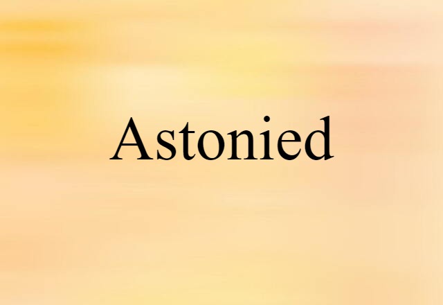 Astonied (noun) Definition, Meaning & Examples