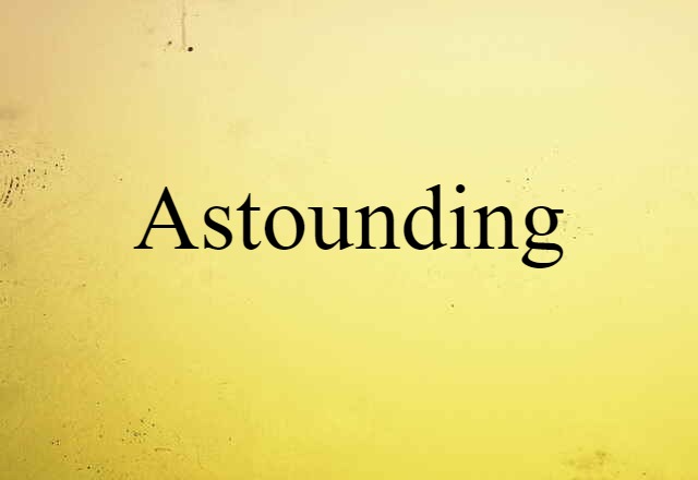 Astounding (noun) Definition, Meaning & Examples