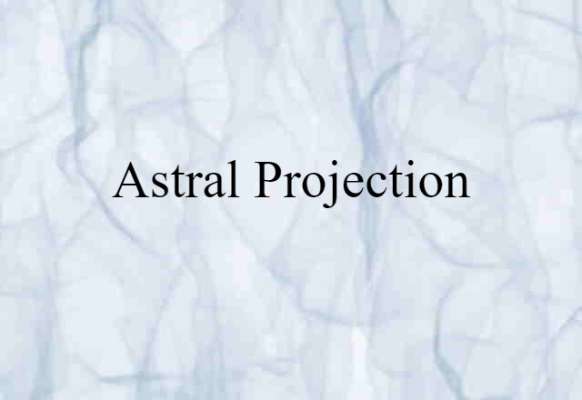 Astral Projection (noun) Definition, Meaning & Examples