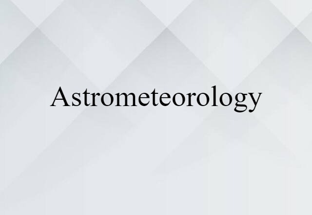 Astrometeorology (noun) Definition, Meaning & Examples