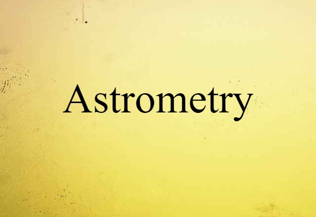 Astrometry (noun) Definition, Meaning & Examples