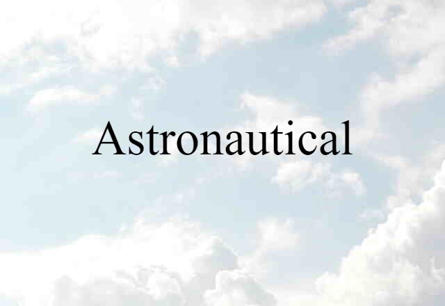 Astronautical (noun) Definition, Meaning & Examples