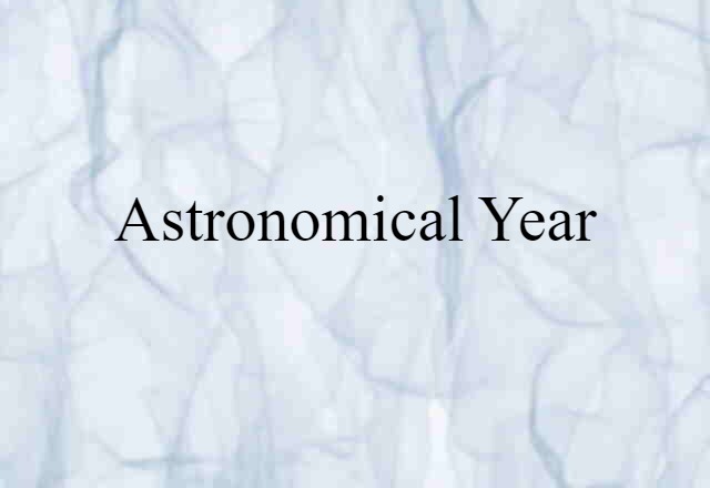 Astronomical Year (noun) Definition, Meaning & Examples