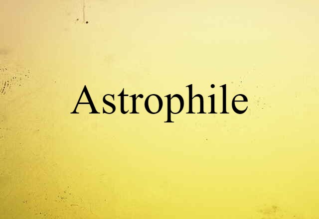 Astrophile (noun) Definition, Meaning & Examples