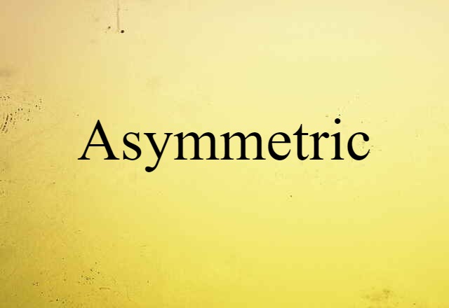 asymmetric