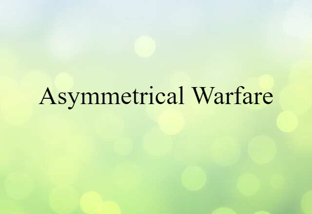 Asymmetrical Warfare (noun) Definition, Meaning & Examples