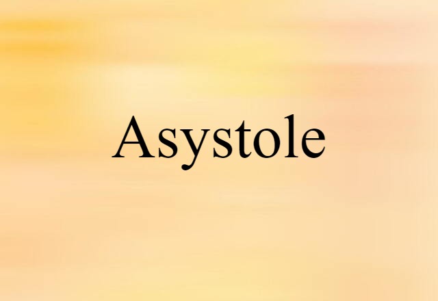 Asystole (noun) Definition, Meaning & Examples