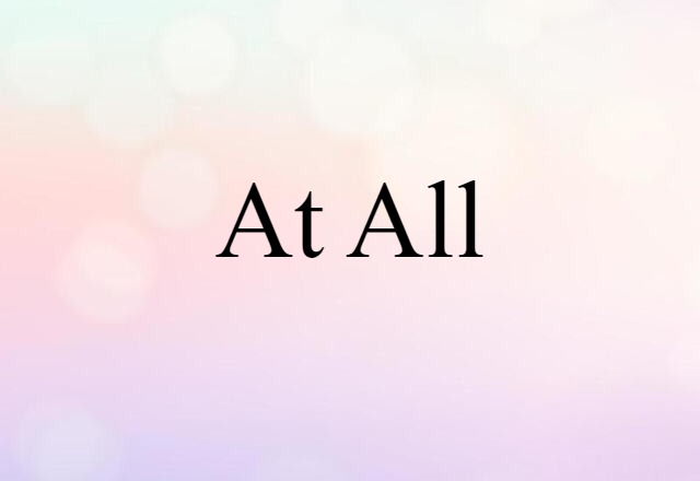 At All (noun) Definition, Meaning & Examples