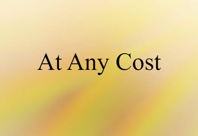 at any cost