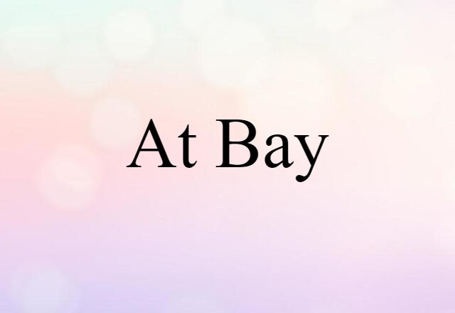 At Bay (noun) Definition, Meaning & Examples