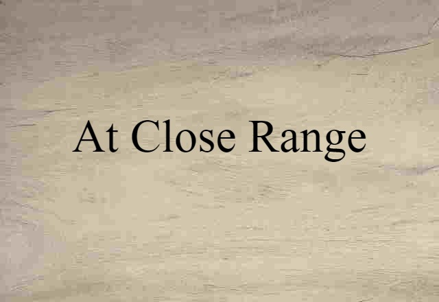 at close range