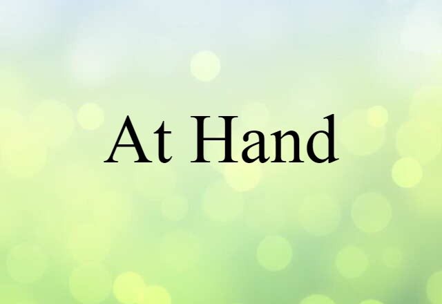 At Hand (noun) Definition, Meaning & Examples