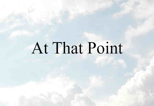 At That Point (noun) Definition, Meaning & Examples