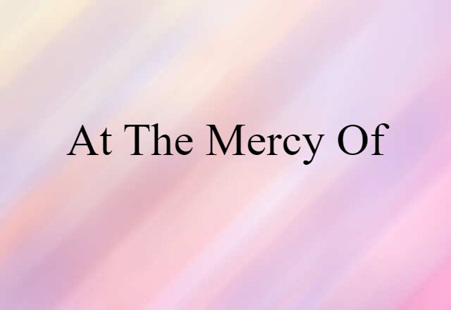 at the mercy of