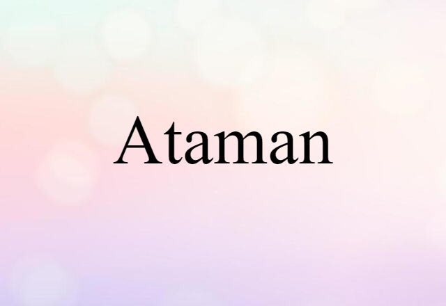 Ataman (noun) Definition, Meaning & Examples