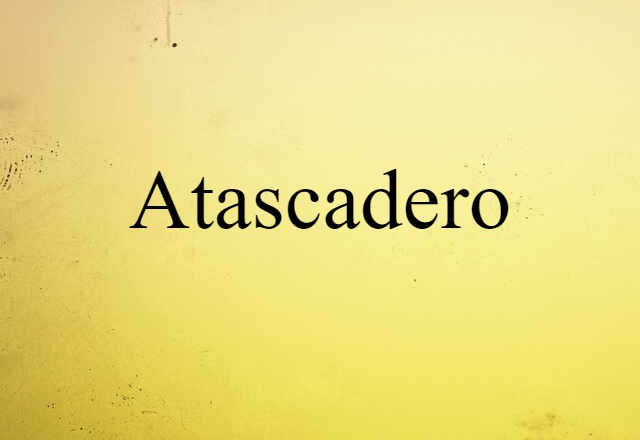 Atascadero (noun) Definition, Meaning & Examples