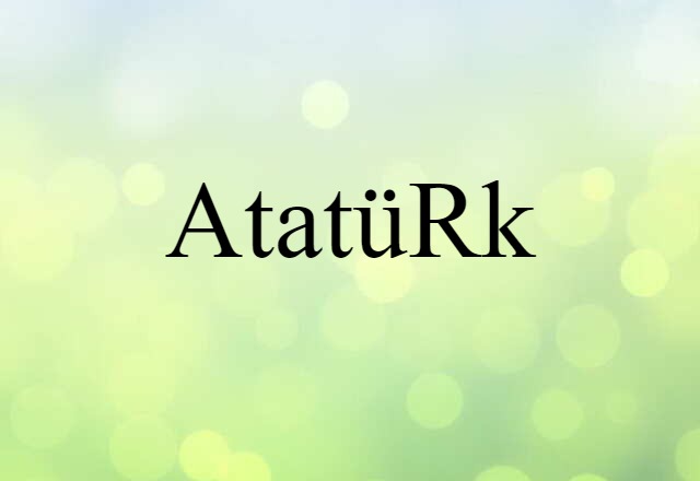 Atatürk (noun) Definition, Meaning & Examples