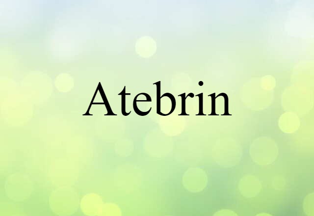 Atebrin (noun) Definition, Meaning & Examples