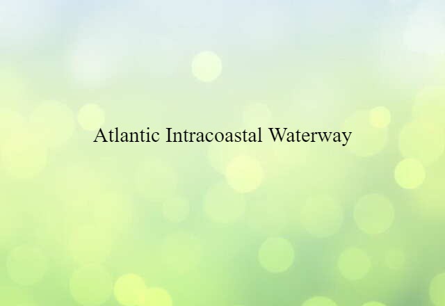 Atlantic Intracoastal Waterway (noun) Definition, Meaning & Examples