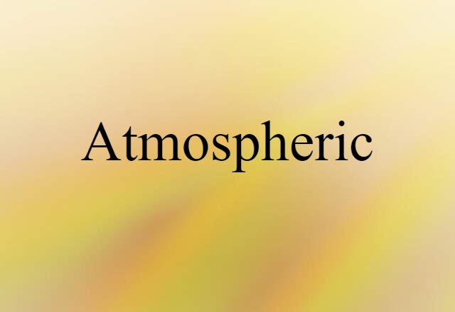 Atmospheric (noun) Definition, Meaning & Examples